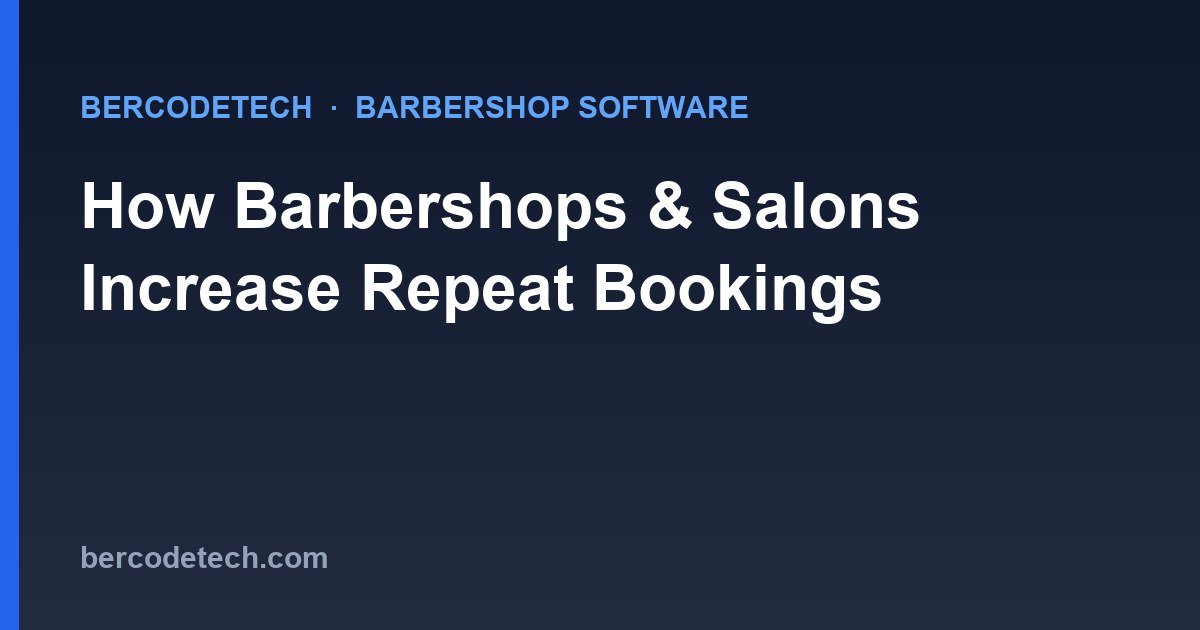 How Barbershops and Salons Increase Repeat Bookings and Revenue per Visit