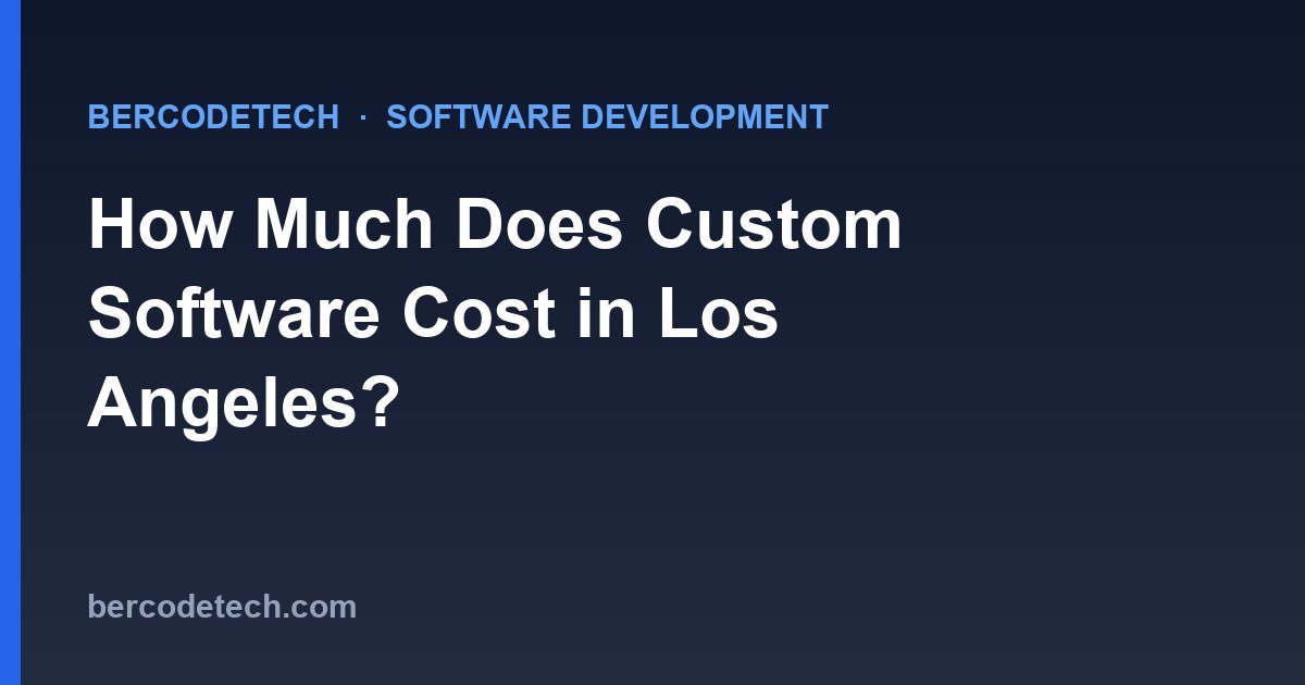 How Much Does Custom Software Development Cost in Los Angeles? (2026 Guide)