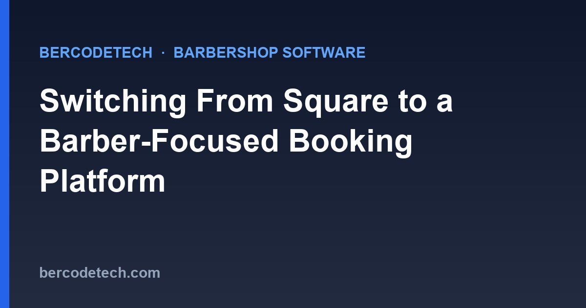 Switching From Square to a Barber-Focused Booking Platform